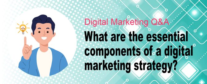 What are the essential components of a digital marketing strategy?