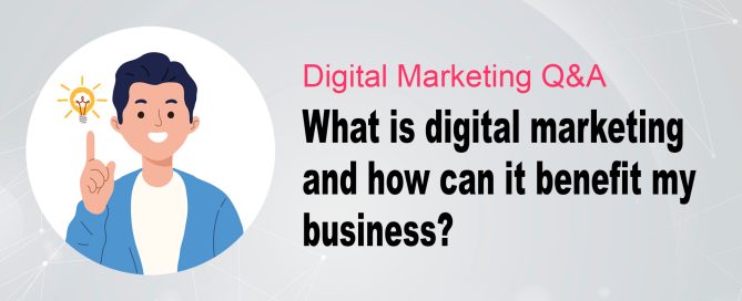 What is Digital Marketing and How can It Benefit My Business?