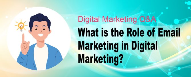 What is the role of email marketing in digital marketing?