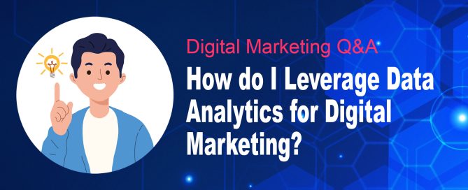 How do I Leverage Data Analytics for Digital Marketing?