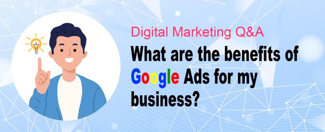 What are the Benefits of Google Ads for My Business?