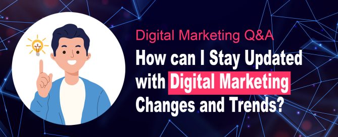 How Can I Stay Updated with Digital Marketing Trends and Changes?