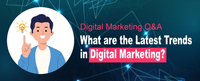 What are the Latest Trends in Digital Marketing?