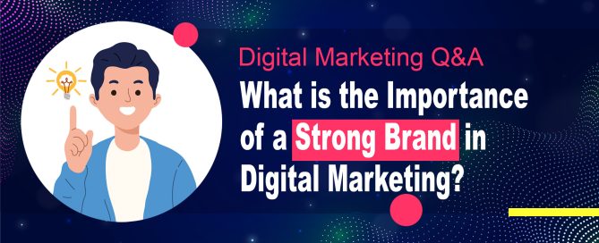 What is the Importance of a Strong Brand in Digital Marketing?