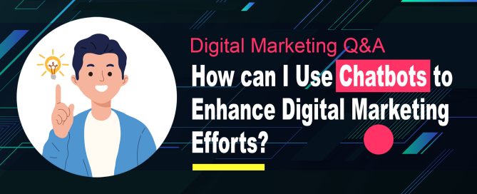 How can I Use Chatbots to Enhance Digital Marketing Efforts?
