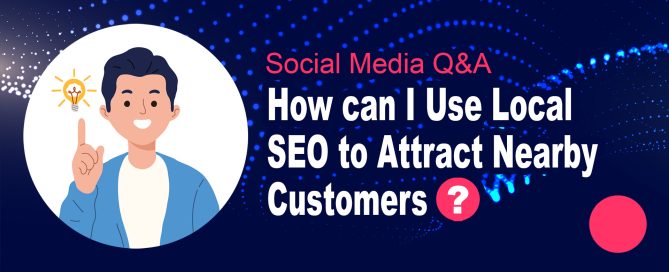 How can I Use Local SEO to Attract Nearby Customers?
