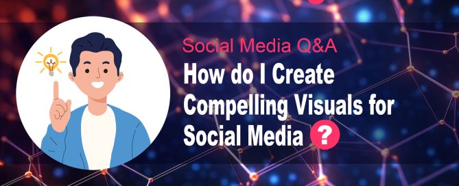 How do I Create Compelling Visuals for Social Media?