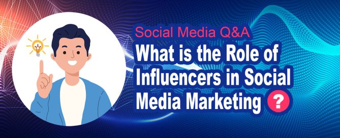What is the Role of Influencers in Social Media Marketing?