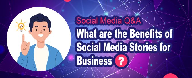What are the Benefits of Social Media Stories for Business?