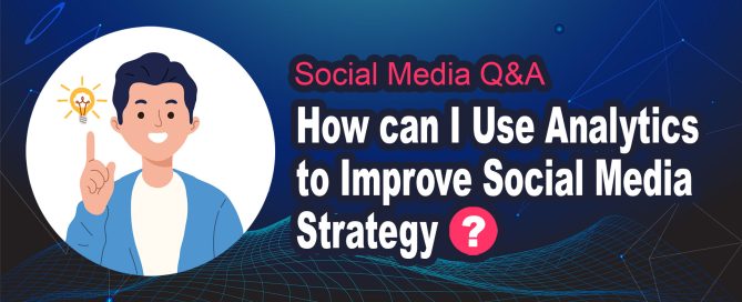 How can I Use Analytics to Improve Social Media Strategy?