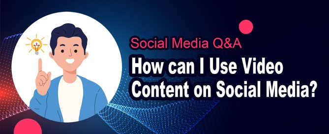 How can I Use Video Content on Social Media?