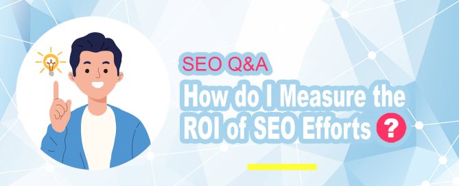 How do I Measure the ROI of SEO Efforts?