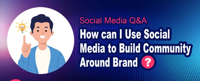 How can I Use Social Media to Build Community Around Brand?