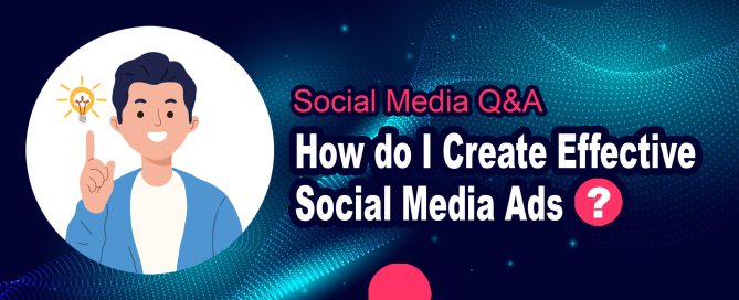 How do I Create Effective Social Media Ads?