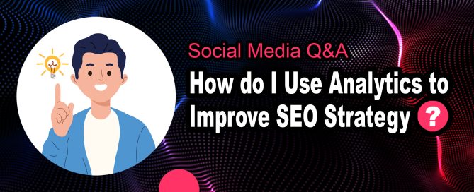 How Do I Use Analytics to Improve SEO Strategy?