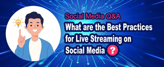 What are the Best Practices for Live Streaming on Social Media?