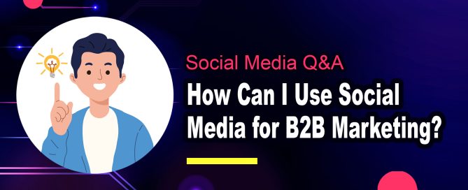 How Can I Use Social Media for B2B Marketing?