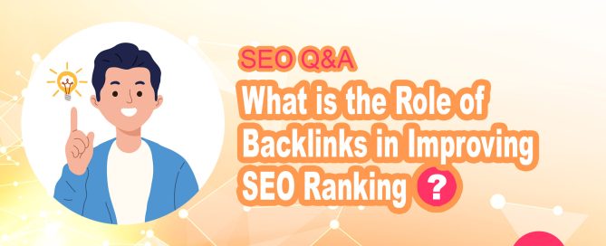 What is the Role of Backlinks in Improving SEO Ranking?