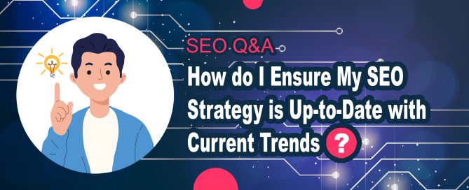 How do I Ensure My SEO Strategy is Up-to-Date with Current Trends?